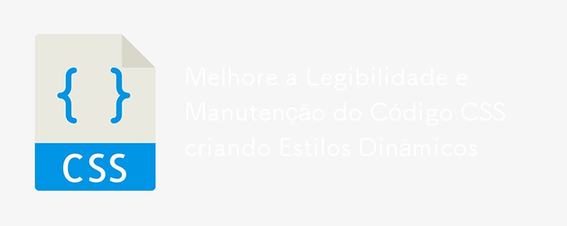 Melhore a Legibilidade e Manutenção do Código CSS criando Estilos Dinâmicos