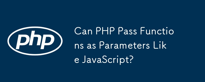 Can PHP Pass Functions as Parameters Like JavaScript?