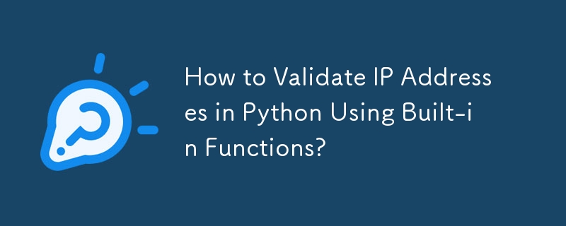 How to Validate IP Addresses in Python Using Built-in Functions?