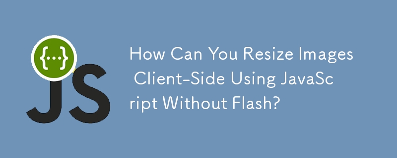 How Can You Resize Images Client-Side Using JavaScript Without Flash?