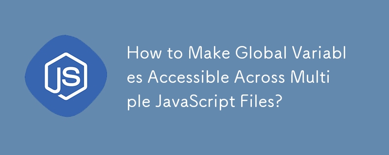 How to Make Global Variables Accessible Across Multiple JavaScript Files? 
