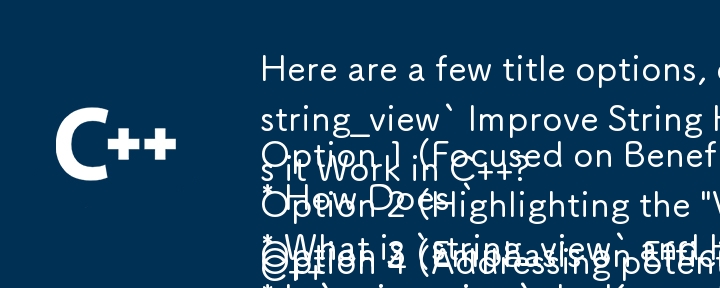 Here are a few title options, each capturing different aspects of the article:

Option 1 (Focused on Benefits): 
* How Does `string_view` Improve String Handling in C  ?

Option 2 (Highlighting the \