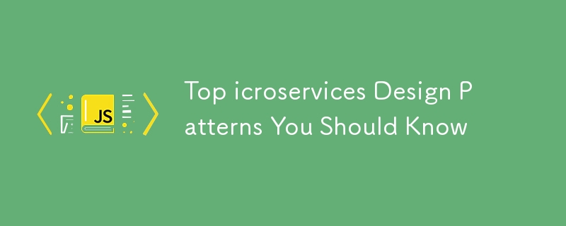 Top icroservices Design Patterns You Should Know