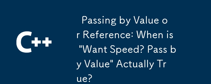   Passing by Value or Reference: When is \