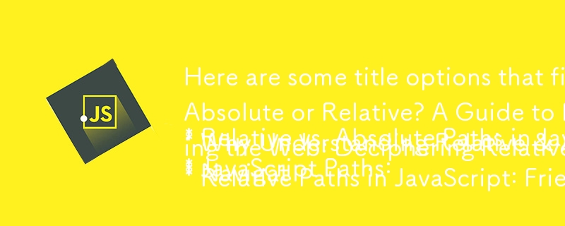 Here are some title options that fit the criteria: 

* Relative vs. Absolute Paths in JavaScript: When to Use Which?
* JavaScript Paths: Absolute or Relative? A Guide to Performance and Security.
* Why Understanding Relative & Absolute Paths in JavaScript