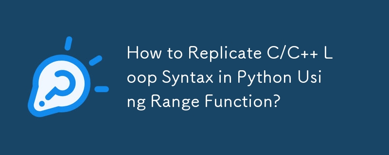 How to Replicate C/C   Loop Syntax in Python Using Range Function?