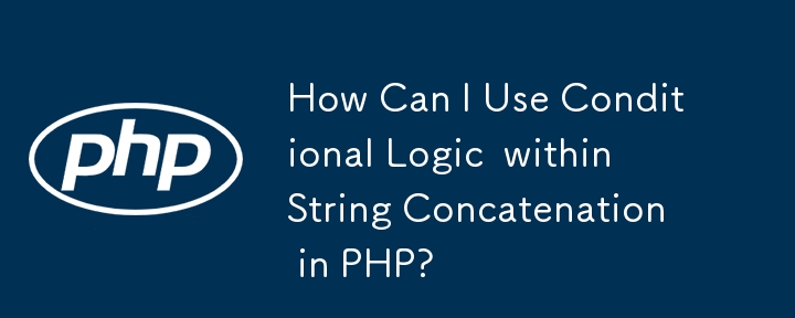 How Can I Use Conditional Logic  within String Concatenation in PHP? 
