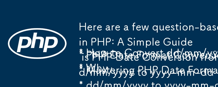 Here are a few question-based titles that fit your article:

* How to Convert dd/mm/yyyy to yyyy-mm-dd in PHP: A Simple Guide
* PHP Date Format Conversion: dd/mm/yyyy to yyyy-mm-dd - The Best Approach
* Why is PHP Date Conversion from dd/mm/yyyy to yyyy-m