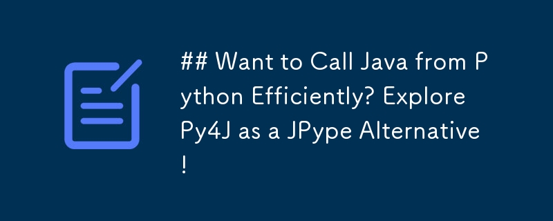 ## Want to Call Java from Python Efficiently? Explore Py4J as a JPype Alternative! 
