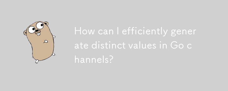 How can I efficiently generate distinct values in Go channels? 
