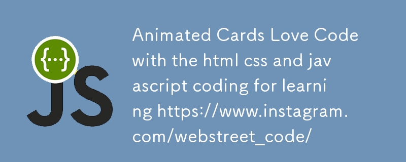 Animated Cards Love Code with the html css and javascript coding for learning https://www.instagram.com/webstreet_code/