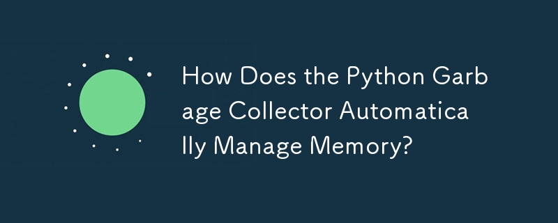 How Does the Python Garbage Collector Automatically Manage Memory?