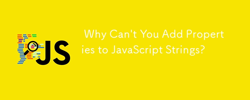  Why Can\'t You Add Properties to JavaScript Strings? 
