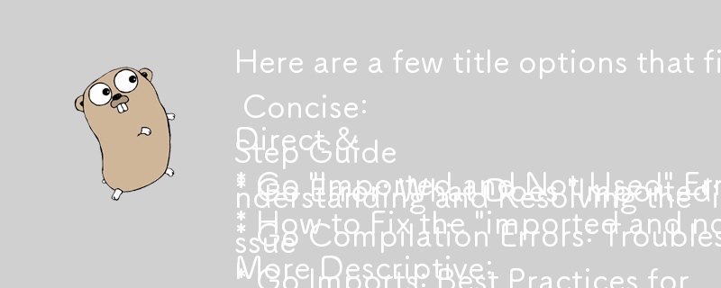 Here are a few title options that fit the question-and-answer format,  while accurately reflecting the article\'s content:

Direct & Concise:

* Go \