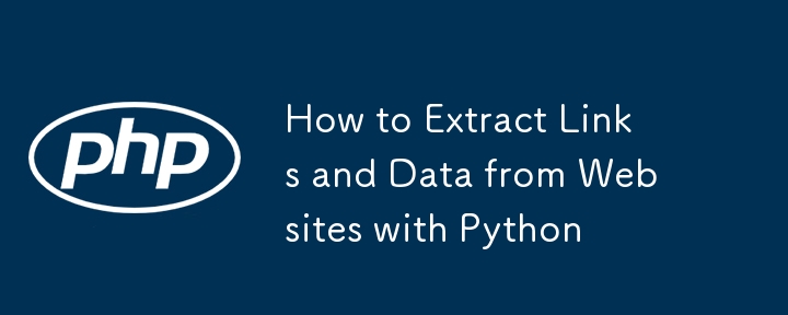 How to Extract Links and Data from Websites with Python