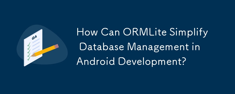 How Can ORMLite Simplify Database Management in Android Development? 
