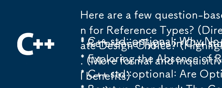 Here are a few question-based title options, focusing on the core issue:

* C   std::optional: Why No Specialization for Reference Types? (Direct and to the point)
* Reference Types in C   std::optional: Missing Feature or Deliberate Design Choice? (Highl