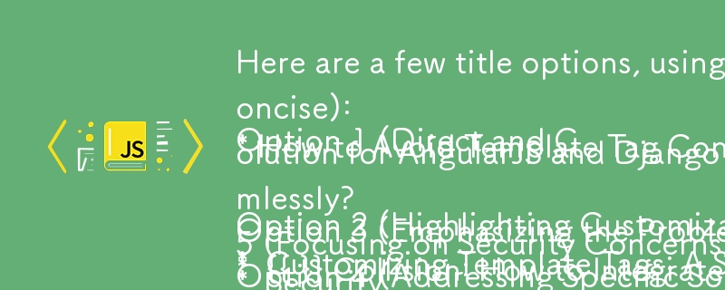 Here are a few title options, using a question format, focusing on the challenges and solutions presented in the article:

Option 1 (Direct and Concise):
* How to Avoid Template Tag Conflicts in AngularJS and Django?

Option 2 (Highlighting Customization)