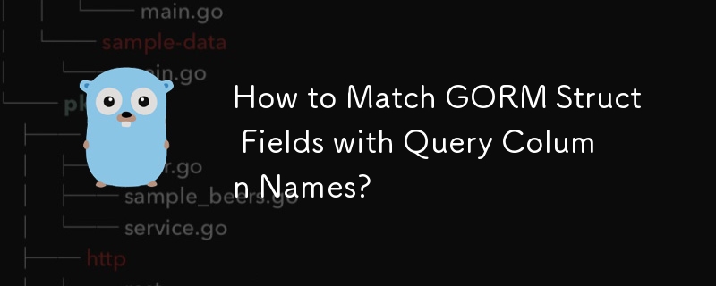 How to Match GORM Struct Fields with Query Column Names? 
