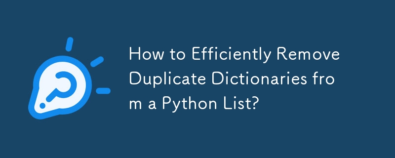 How to Efficiently Remove Duplicate Dictionaries from a Python List? 
