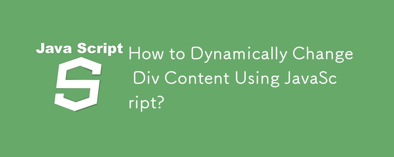 How to Dynamically Change Div Content Using JavaScript? 
