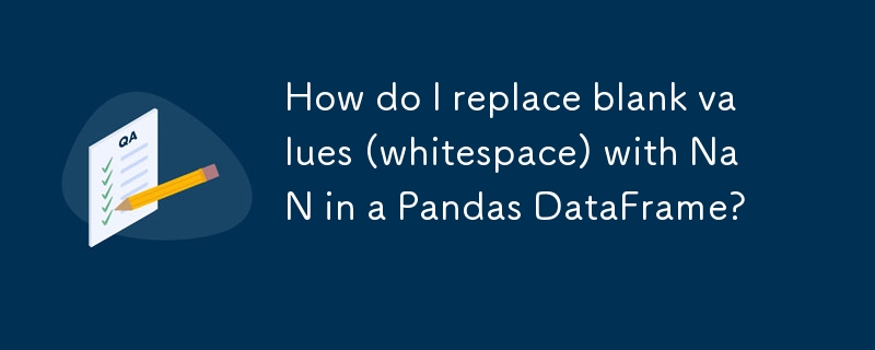 How do I replace blank values (whitespace) with NaN in a Pandas DataFrame? 
