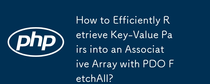 How to Efficiently Retrieve Key-Value Pairs into an Associative Array with PDO FetchAll?