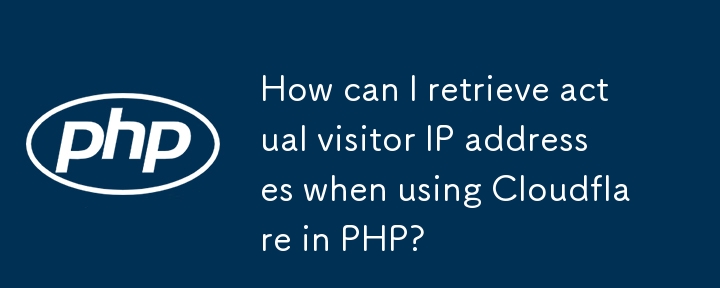 How can I retrieve actual visitor IP addresses when using Cloudflare in PHP? 
