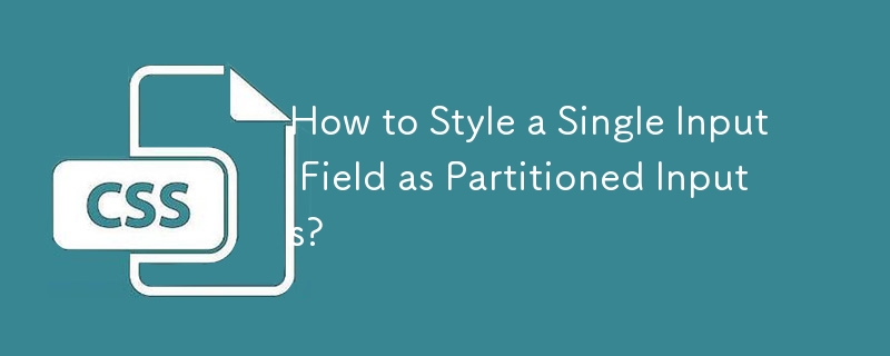 How to Style a Single Input Field as Partitioned Inputs? 
