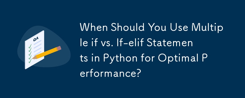 When Should You Use Multiple if vs. If-elif Statements in Python for Optimal Performance?