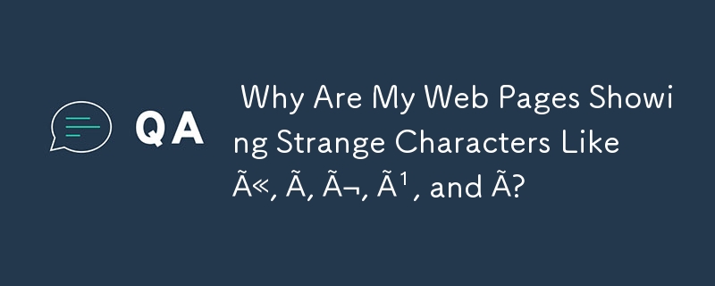  Why Are My Web Pages Showing Strange Characters Like Ã«, Ã, Ã¬, Ã¹, and Ã? 
