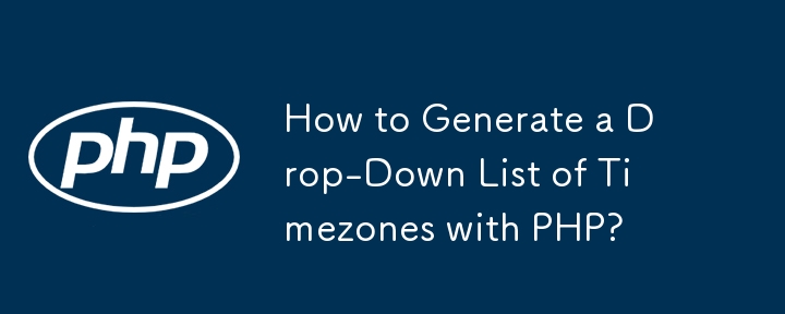 How to Generate a Drop-Down List of Timezones with PHP?