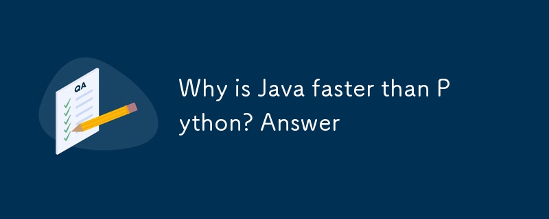 Why is Java faster than Python? Answer