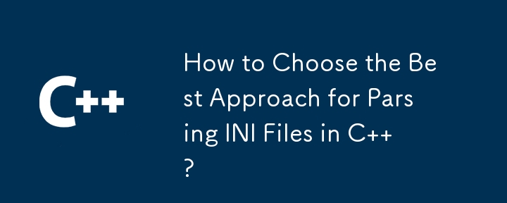 How to Choose the Best Approach for Parsing INI Files in C  ? 
