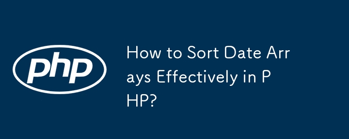 How to Sort Date Arrays Effectively in PHP?