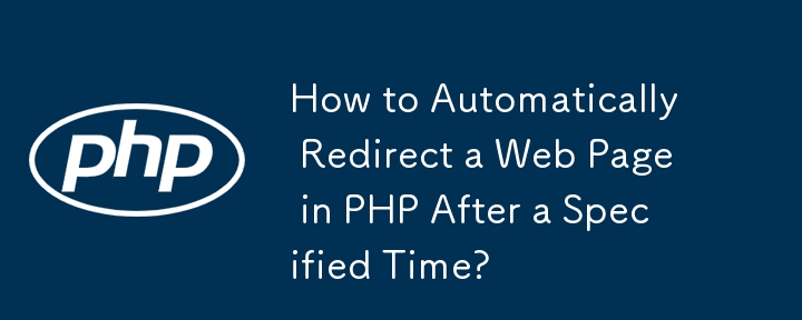 How to Automatically Redirect a Web Page in PHP After a Specified Time? 
