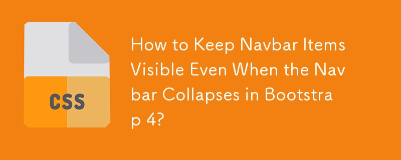 How to Keep Navbar Items Visible Even When the Navbar Collapses in Bootstrap 4? 
