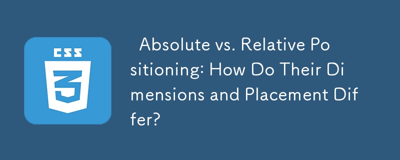   Absolute vs. Relative Positioning: How Do Their Dimensions and Placement Differ? 
