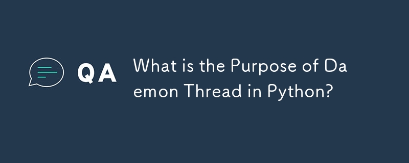 What is the Purpose of Daemon Thread in Python?