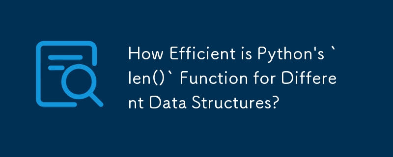 How Efficient is Python\'s `len()` Function for Different Data Structures? 
