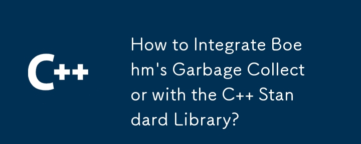 How to Integrate Boehm\'s Garbage Collector with the C   Standard Library? 
