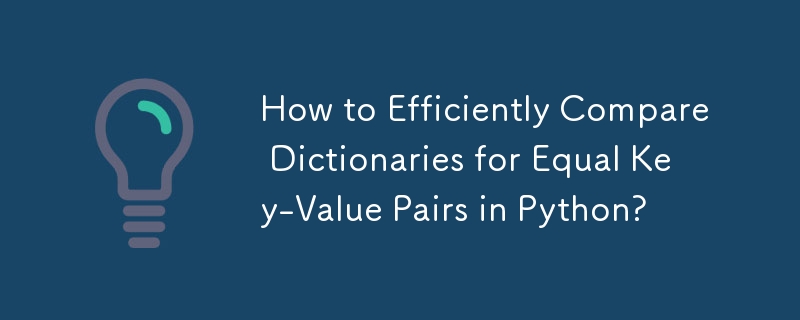 How to Efficiently Compare Dictionaries for Equal Key-Value Pairs in Python? 
