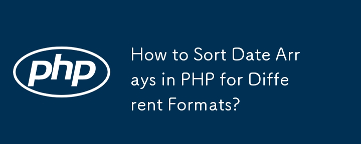 How to Sort Date Arrays in PHP for Different Formats?