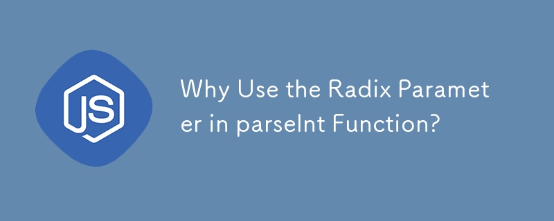 Why Use the Radix Parameter in parseInt Function?