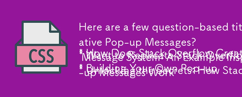 How Does Stack Overflow Create Those Informative Pop-up Messages?