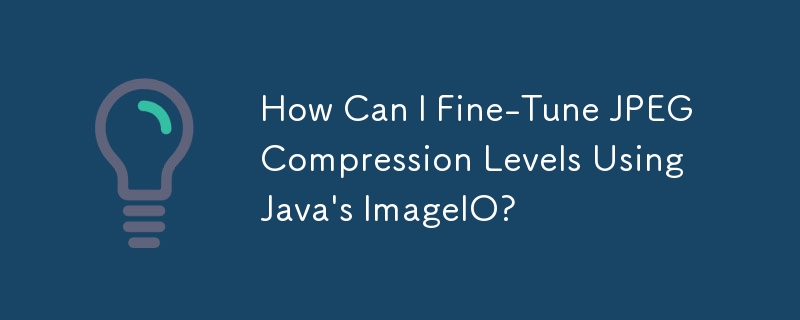 How Can I Fine-Tune JPEG Compression Levels Using Java\'s ImageIO? 
