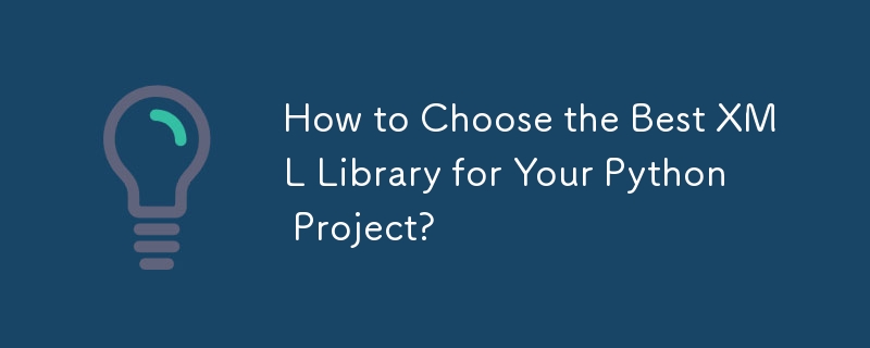 How to Choose the Best XML Library for Your Python Project? 
