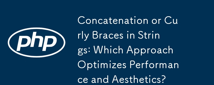 Concatenation or Curly Braces in Strings: Which Approach Optimizes Performance and Aesthetics?