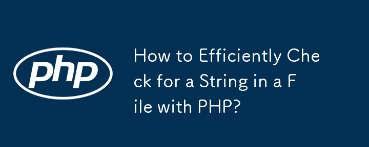 How to Efficiently Check for a String in a File with PHP?