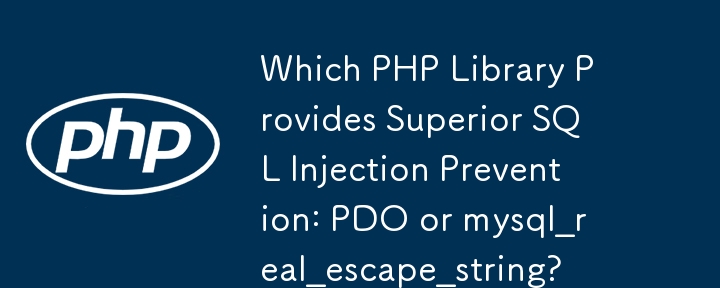 Which PHP Library Provides Superior SQL Injection Prevention: PDO or mysql_real_escape_string?